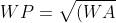 WP=\sqrt{(WA)^2 + (AP)^2}